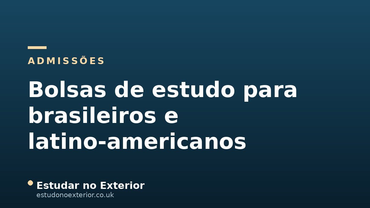 Bolsas de Estudo para Brasileiros e Latino-Americanos: Chevening, Fundación Carolina, Erasmus Mundus e Mais