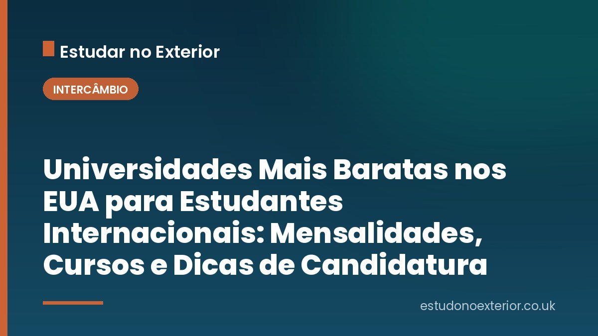 Universidades Mais Baratas nos EUA para Estudantes Internacionais: Mensalidades, Cursos e Dicas de Candidatura