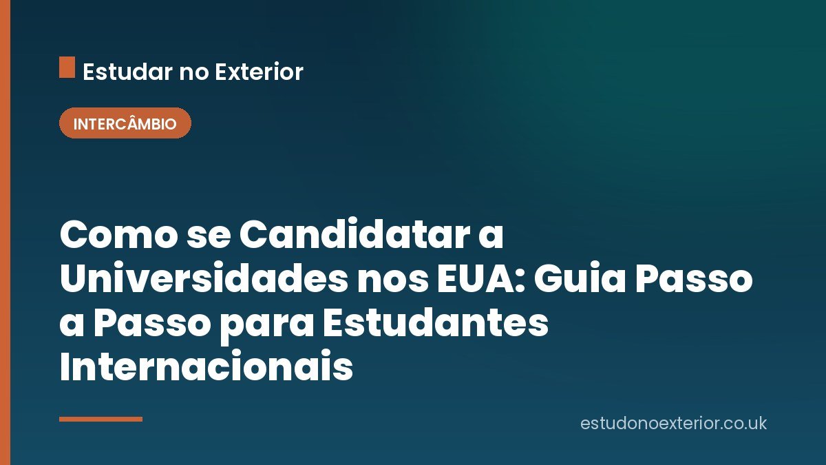Como se Candidatar a Universidades nos EUA: Guia Passo a Passo para Estudantes Internacionais