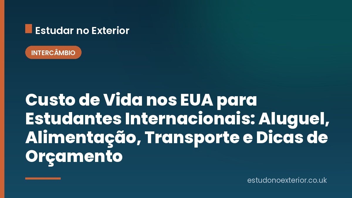Custo de Vida nos EUA para Estudantes Internacionais: Aluguel, Alimentação, Transporte e Dicas de Orçamento