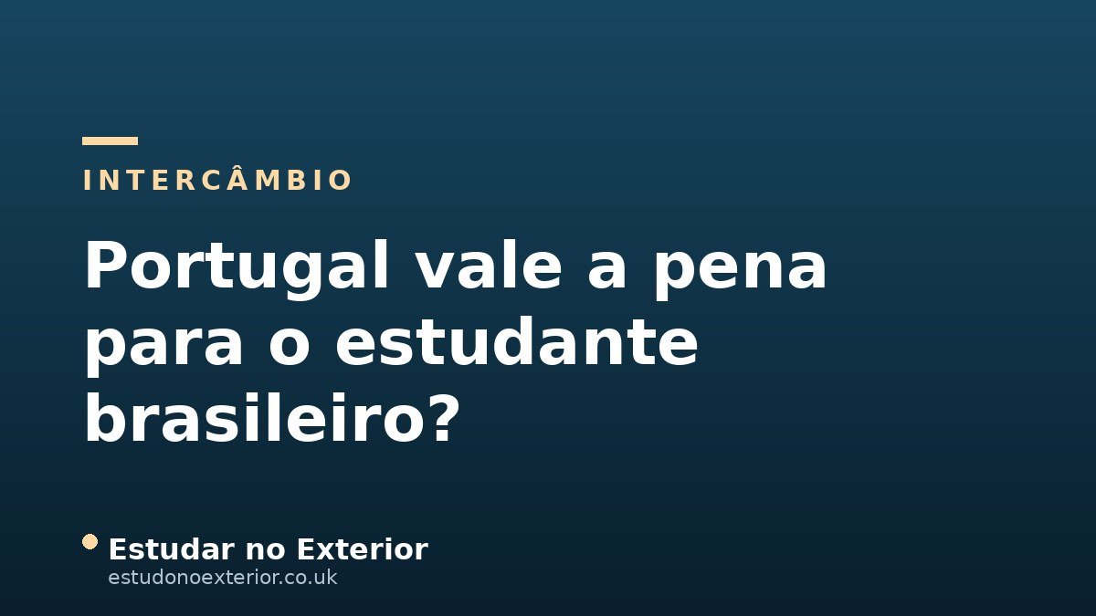 Portugal Vale a Pena para o Estudante Brasileiro? Comparando com Outros Destinos
