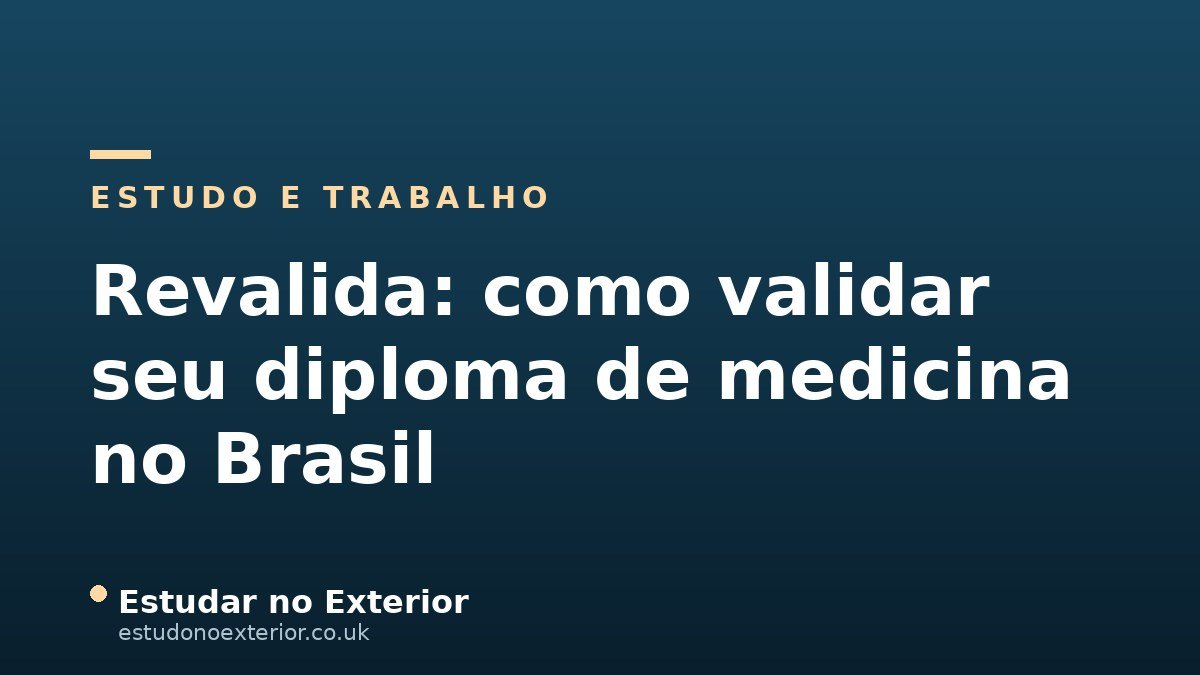 Revalida: Como Validar Seu Diploma de Medicina no Brasil Depois de Estudar Fora (Guia 2026)