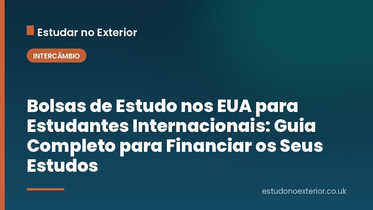 Bolsas de Estudo nos EUA para Estudantes Internacionais: Guia Completo para Financiar os Seus Estudos