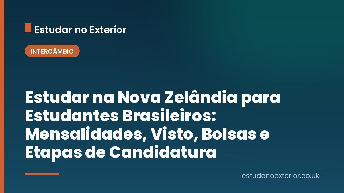 Estudar na Nova Zelândia para Estudantes Brasileiros: Mensalidades, Visto, Bolsas e Etapas de Candidatura