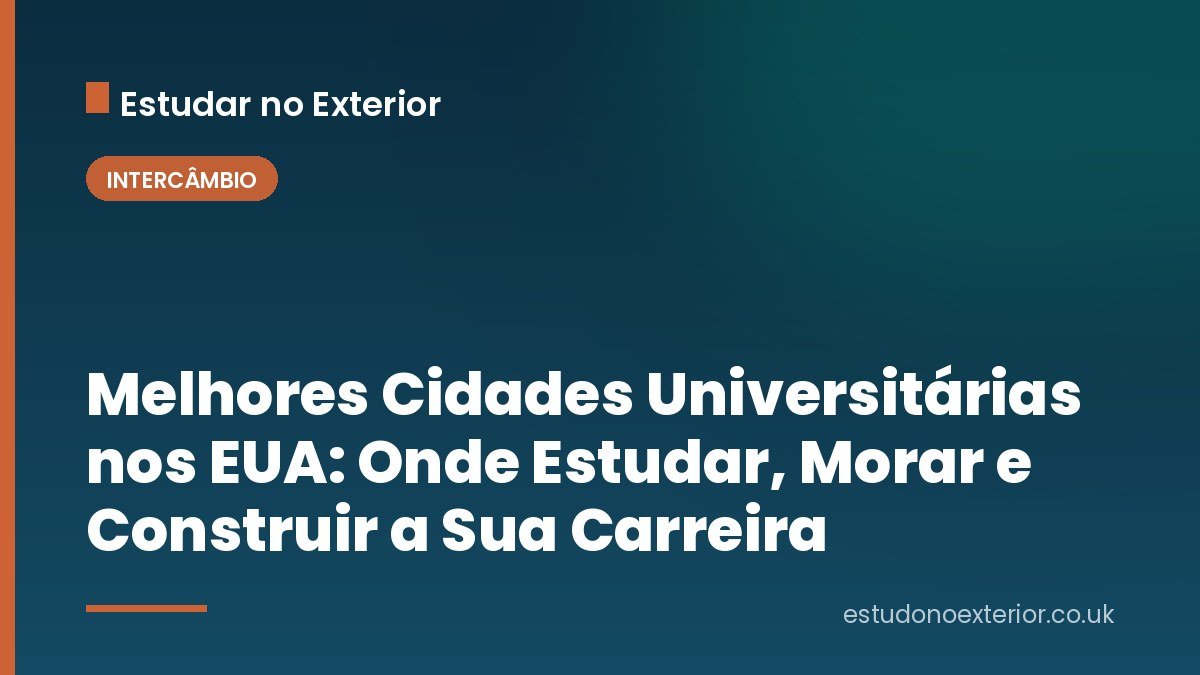 Melhores Cidades Universitárias nos EUA: Onde Estudar, Morar e Construir a Sua Carreira