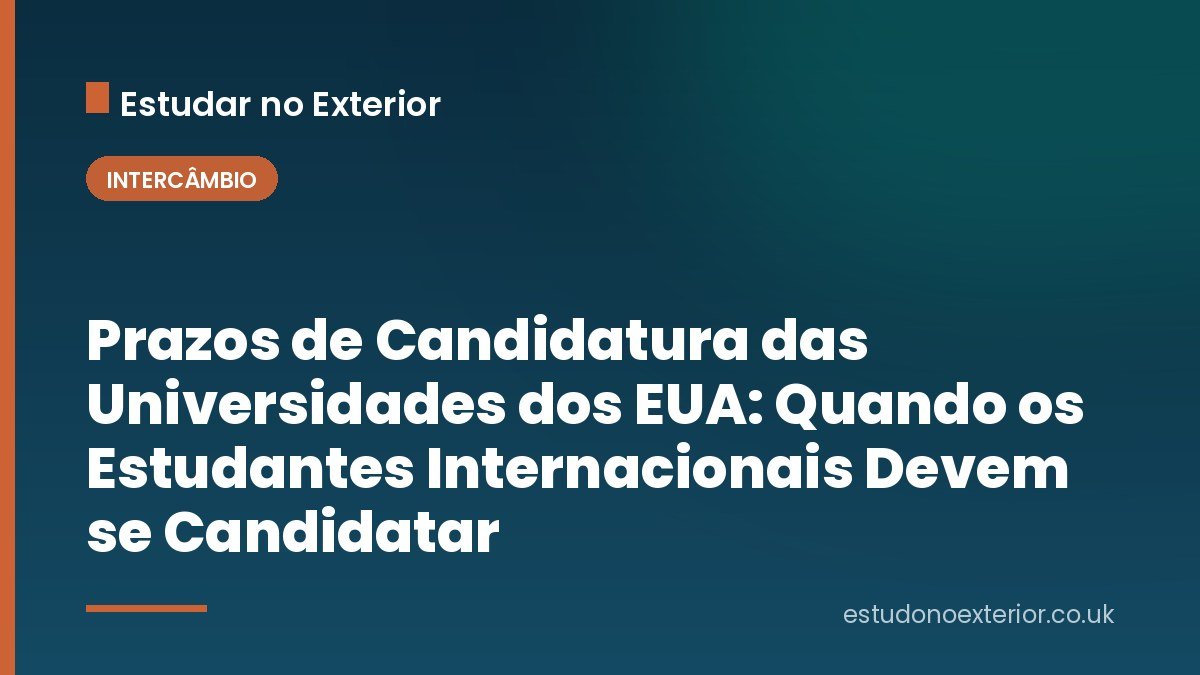 Prazos de Candidatura das Universidades dos EUA: Quando os Estudantes Internacionais Devem se Candidatar