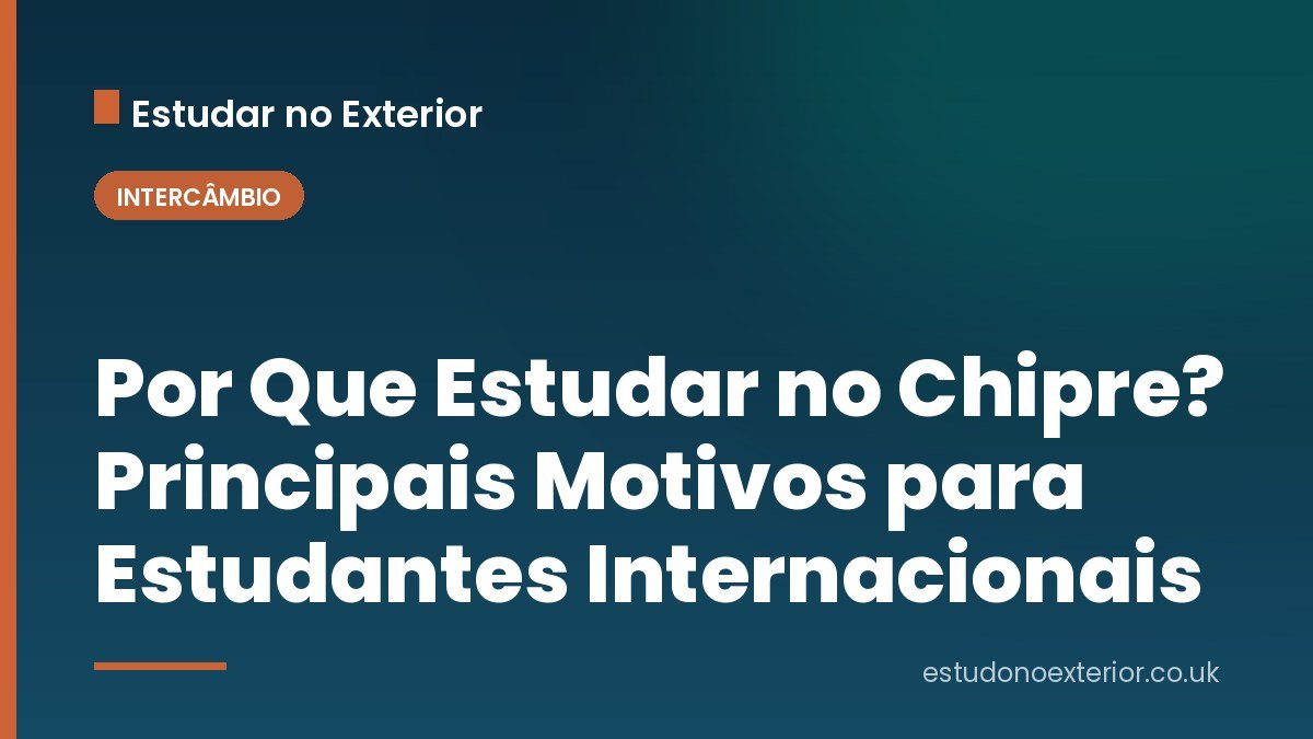 Por Que Estudar no Chipre? Principais Motivos para Estudantes Internacionais