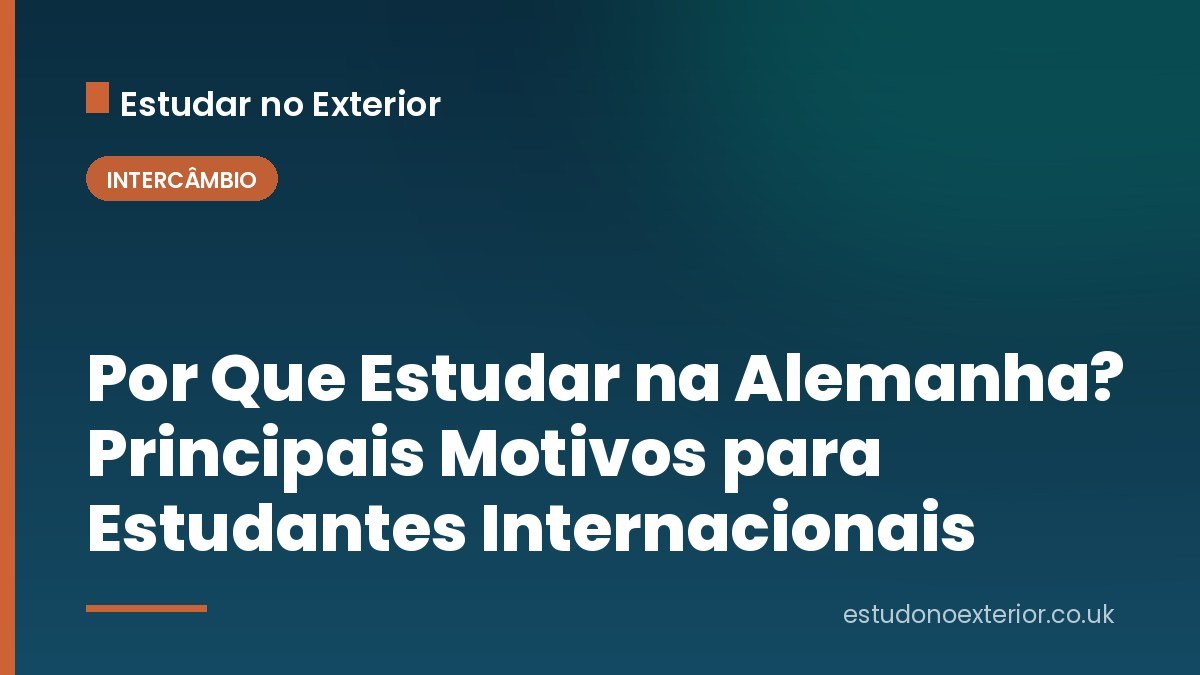 Por Que Estudar na Alemanha? Principais Motivos para Estudantes Internacionais