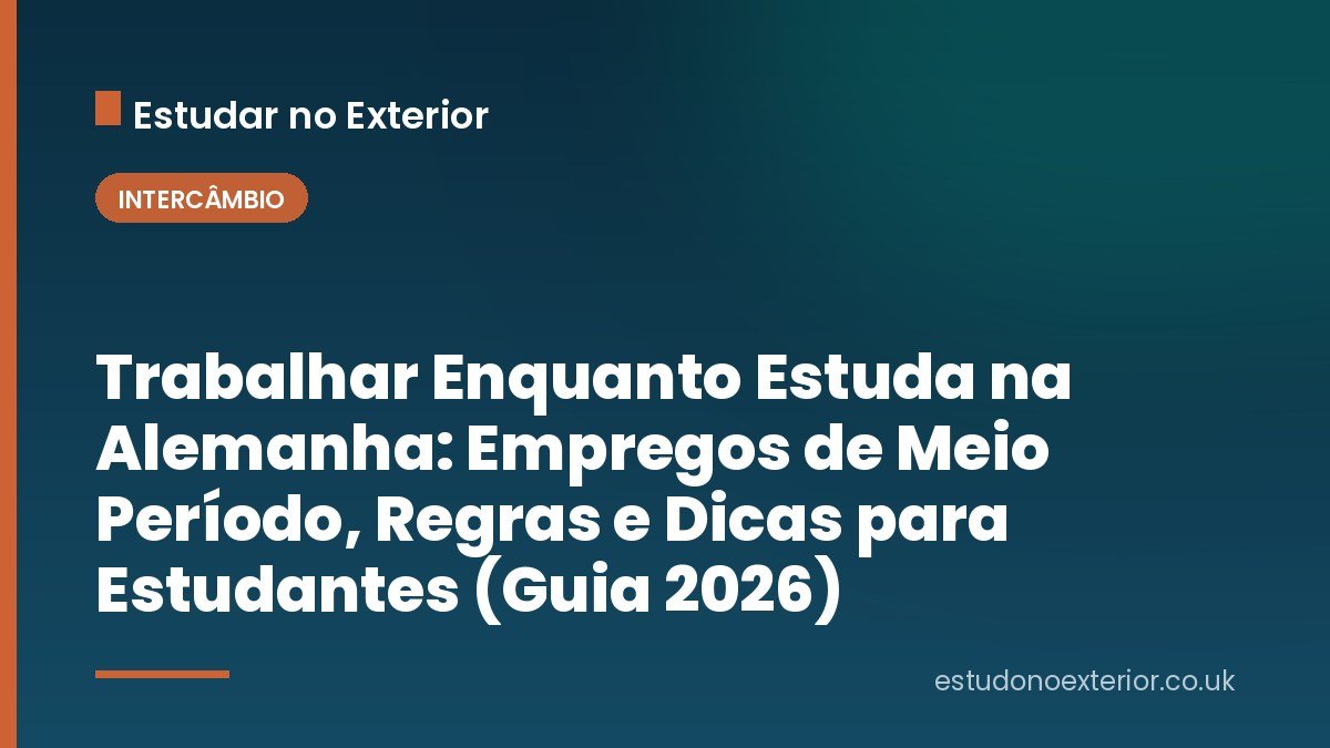 Trabalhar Enquanto Estuda na Alemanha: Empregos de Meio Período, Regras e Dicas para Estudantes (Guia 2026)